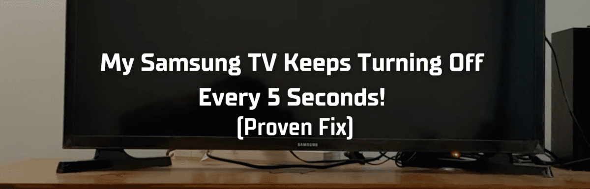 My samsung tv keeps turning off every 5 seconds featured image