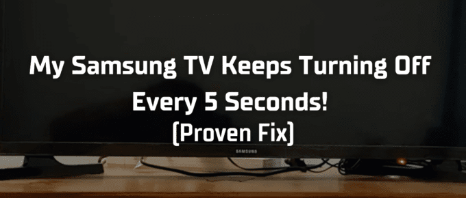 My samsung tv keeps turning off every 5 seconds featured image