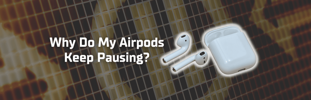 Why do my AirPods keep pausing featured image