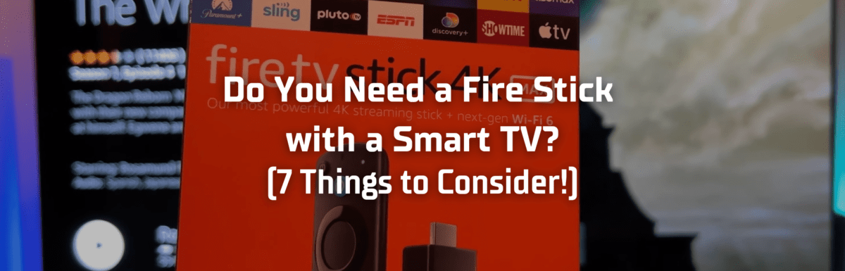 Do you need a fire stick with a smart tv featured image